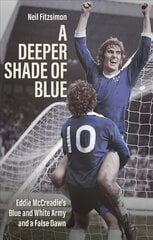 Deeper Shade of Blue: Eddie Mccreadie's Blue and White Army and a False Dawn цена и информация | Книги о питании и здоровом образе жизни | pigu.lt