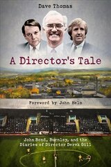 Director's Tale: John Bond, Burnley and the Boardroom Diaries of Derek Gill цена и информация | Книги о питании и здоровом образе жизни | pigu.lt