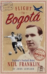 Flight to Bogota: England's Football Rebel, Neil Franklin kaina ir informacija | Biografijos, autobiografijos, memuarai | pigu.lt