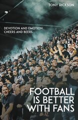 Football is Better with Fans: Devotion and Emotion, Cheers and Beers kaina ir informacija | Knygos apie sveiką gyvenseną ir mitybą | pigu.lt