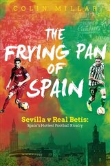 Frying Pan of Spain: Sevilla v Real Betis - Spain's Hottest Football Rivalry цена и информация | Книги о питании и здоровом образе жизни | pigu.lt