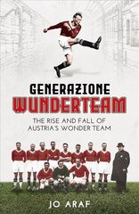 Generazione Wunderteam: The Rise and Fall of Austria's Wonder Team kaina ir informacija | Knygos apie sveiką gyvenseną ir mitybą | pigu.lt