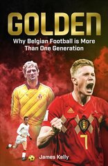 Golden: Why Belgian Football is More Than One Generation kaina ir informacija | Knygos apie sveiką gyvenseną ir mitybą | pigu.lt