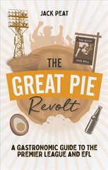 Great Pie Revolt: A Gastronomic Guide to the Premier League and EFL цена и информация | Книги о питании и здоровом образе жизни | pigu.lt