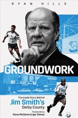 Groundwork: The Inside Story Behind Jim Smith's Derby County цена и информация | Книги о питании и здоровом образе жизни | pigu.lt