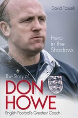 Hero in the Shadows: The Story of Don Howe, English Football's Greatest Coach цена и информация | Биографии, автобиогафии, мемуары | pigu.lt