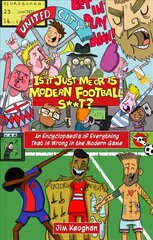 Is it Just Me or is Modern Football S**t?: An Encyclopaedia of Everything That is Wrong in the Modern Game цена и информация | Книги о питании и здоровом образе жизни | pigu.lt