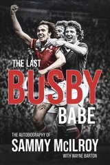 Last Busby Babe: The Autobiography of Sammy Mcilroy kaina ir informacija | Biografijos, autobiografijos, memuarai | pigu.lt