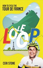 Le Loop: How to Cycle the Tour de France kaina ir informacija | Knygos apie sveiką gyvenseną ir mitybą | pigu.lt