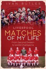 Liverpool Matches of My Lifetime: From Second Division to World Champions kaina ir informacija | Knygos apie sveiką gyvenseną ir mitybą | pigu.lt