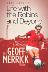 Life with the Robins and Beyond: The Geoff Merrick Story цена и информация | Биографии, автобиогафии, мемуары | pigu.lt