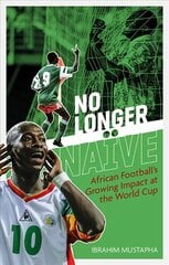 No Longer Naive: African Football's Growing Impact at the World Cup цена и информация | Книги о питании и здоровом образе жизни | pigu.lt