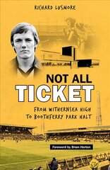 Not All Ticket: From Withernsea High to Boothferry Park Halt kaina ir informacija | Knygos apie sveiką gyvenseną ir mitybą | pigu.lt