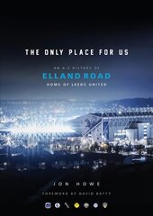 Only Place For Us: An A-Z History of Elland Road, Home of Leeds United kaina ir informacija | Kelionių vadovai, aprašymai | pigu.lt