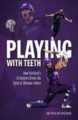 Playing with Teeth: How Scotland's Cricketers Broke the Cycle of Glorious Failure kaina ir informacija | Knygos apie sveiką gyvenseną ir mitybą | pigu.lt