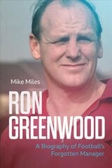 Ron Greenwood: A Biography of English Football's Forgotten Manager kaina ir informacija | Biografijos, autobiografijos, memuarai | pigu.lt