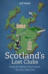 Scotland's Lost Clubs: Giving the Names You've Heard, the Story They Own kaina ir informacija | Knygos apie sveiką gyvenseną ir mitybą | pigu.lt