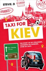 Taxi for Kiev: The Story of Six Strangers, Crossing Six Borders, Over Six Days kaina ir informacija | Knygos apie sveiką gyvenseną ir mitybą | pigu.lt