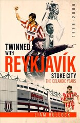 Twinned with Reykjavik: Stoke City FC: the Icelandic Years 1999-2006 kaina ir informacija | Knygos apie sveiką gyvenseną ir mitybą | pigu.lt