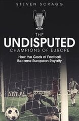 Undisputed Champions of Europe: How the Gods of Football Became European Royalty kaina ir informacija | Knygos apie sveiką gyvenseną ir mitybą | pigu.lt