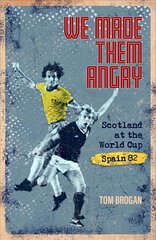 We Made Them Angry: Scotland at the World Cup Spain 1982 kaina ir informacija | Knygos apie sveiką gyvenseną ir mitybą | pigu.lt