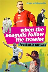 When the Seagulls Follow the Trawler: Football in the 90s цена и информация | Книги о питании и здоровом образе жизни | pigu.lt