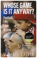 Whose Game Is It Anyway?: Football, Life, Love & Loss kaina ir informacija | Knygos apie sveiką gyvenseną ir mitybą | pigu.lt