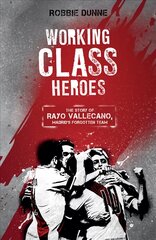 Working Class Heroes: The Story of Rayo Vallecano, Madrid's Forgotten Team цена и информация | Книги о питании и здоровом образе жизни | pigu.lt