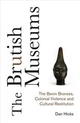 Brutish Museums: The Benin Bronzes, Colonial Violence and Cultural Restitution цена и информация | Энциклопедии, справочники | pigu.lt
