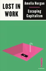 Lost in Work: Escaping Capitalism kaina ir informacija | Socialinių mokslų knygos | pigu.lt