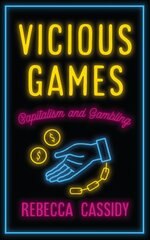 Vicious Games: Capitalism and Gambling kaina ir informacija | Socialinių mokslų knygos | pigu.lt