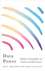 Data Power: Radical Geographies of Control and Resistance цена и информация | Книги по социальным наукам | pigu.lt