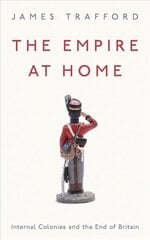 Empire at Home: Internal Colonies and the End of Britain kaina ir informacija | Istorinės knygos | pigu.lt