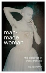 Man-Made Woman: The Dialectics of Cross-Dressing kaina ir informacija | Socialinių mokslų knygos | pigu.lt