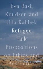 Refugee Talk: Propositions on Ethics and Aesthetics kaina ir informacija | Socialinių mokslų knygos | pigu.lt