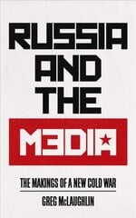 Russia and the Media: The Makings of a New Cold War цена и информация | Книги по социальным наукам | pigu.lt