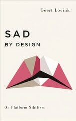 Sad by Design: On Platform Nihilism kaina ir informacija | Socialinių mokslų knygos | pigu.lt