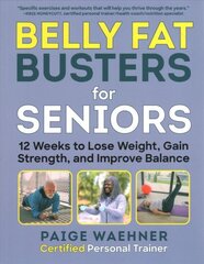 Belly Fat Busters for Seniors: 12 Weeks to Lose Weight, Gain Strength, and Improve Balance kaina ir informacija | Saviugdos knygos | pigu.lt