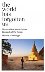 World Has Forgotten Us: Sinjar and the Islamic State's Genocide of the Yezidis цена и информация | Исторические книги | pigu.lt