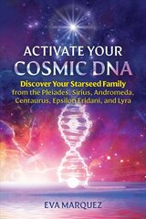 Activate Your Cosmic DNA: Discover Your Starseed Family from the Pleiades, Sirius, Andromeda, Centaurus, Epsilon Eridani, and Lyra kaina ir informacija | Saviugdos knygos | pigu.lt