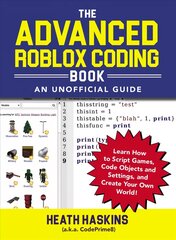 Advanced Roblox Coding Book: An Unofficial Guide: Learn How to Script Games, Code Objects and Settings, and Create Your Own World! kaina ir informacija | Ekonomikos knygos | pigu.lt