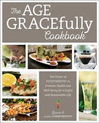 Age GRACEfully Cookbook: The Power of FOODTRIENTS to Promote Health and Well-being for a Joyful and   Sustainable Life цена и информация | Книги рецептов | pigu.lt