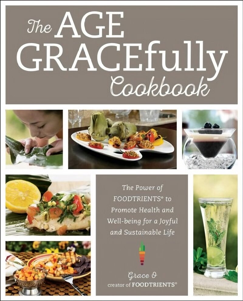 Age GRACEfully Cookbook: The Power of FOODTRIENTS to Promote Health and Well-being for a Joyful and Sustainable Life kaina ir informacija | Receptų knygos | pigu.lt