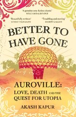 Better To Have Gone: Love, Death and the Quest for Utopia in Auroville kaina ir informacija | Biografijos, autobiografijos, memuarai | pigu.lt