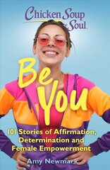 Chicken Soup for the Soul: Be You: 101 Stories of Affirmation, Determination and Female Empowerment цена и информация | Самоучители | pigu.lt