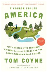 Course Called America: Fifty States, Five Thousand Fairways, and the Search for the Great American   Golf Course цена и информация | Биографии, автобиогафии, мемуары | pigu.lt