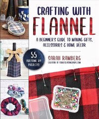 Crafting with Flannel: A Beginner's Guide to Making Gifts, Accessories & Home Decor цена и информация | Книги о питании и здоровом образе жизни | pigu.lt