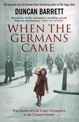 When the Germans Came: True Stories of Life under Occupation in the Channel Islands цена и информация | Исторические книги | pigu.lt