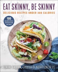 Eat Skinny, Be Skinny: Delicious Recipes Under 300 Calories цена и информация | Книги рецептов | pigu.lt