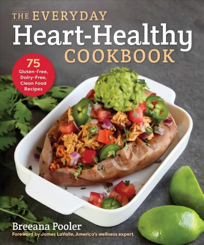 Everyday Heart-Healthy Cookbook: 75 Gluten-Free, Dairy-Free, Clean Food Recipes цена и информация | Receptų knygos | pigu.lt